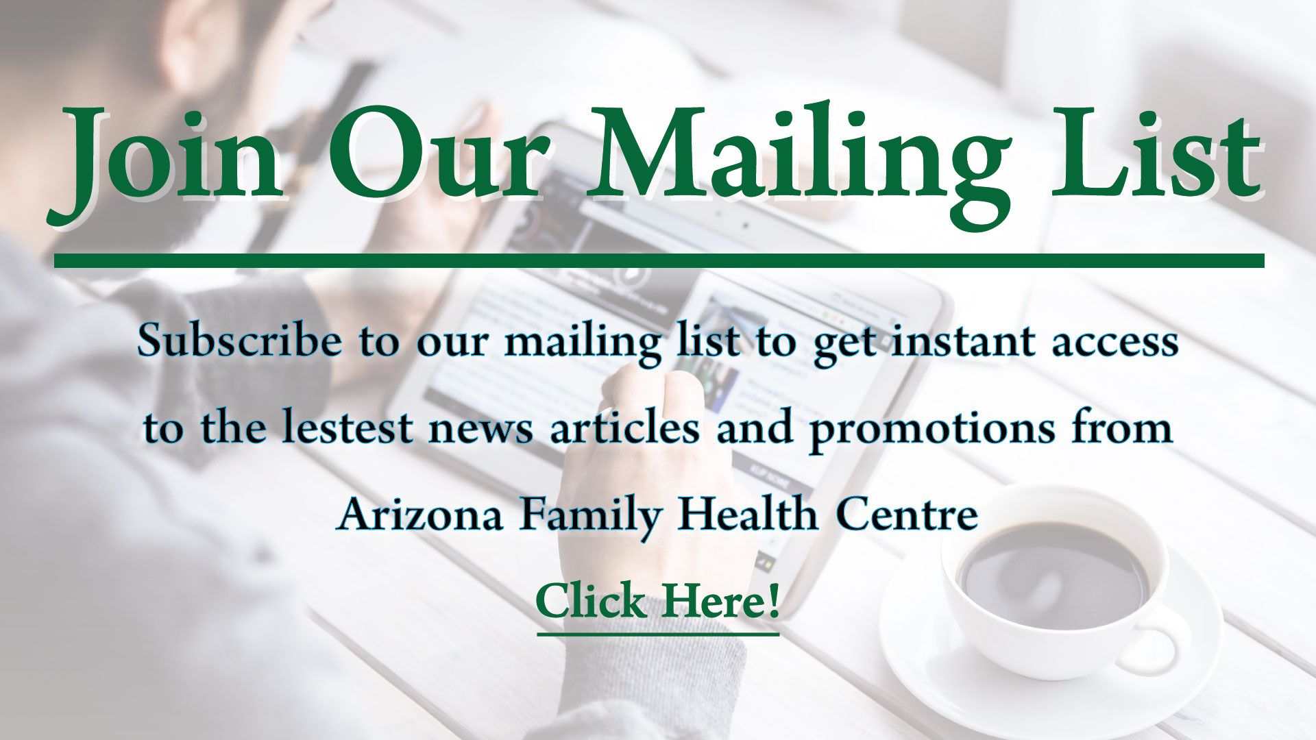 Subscribe to Dr. Reade's Newsletter for Instant Access to the latest articles and promotions from Arizona Family Health Centre